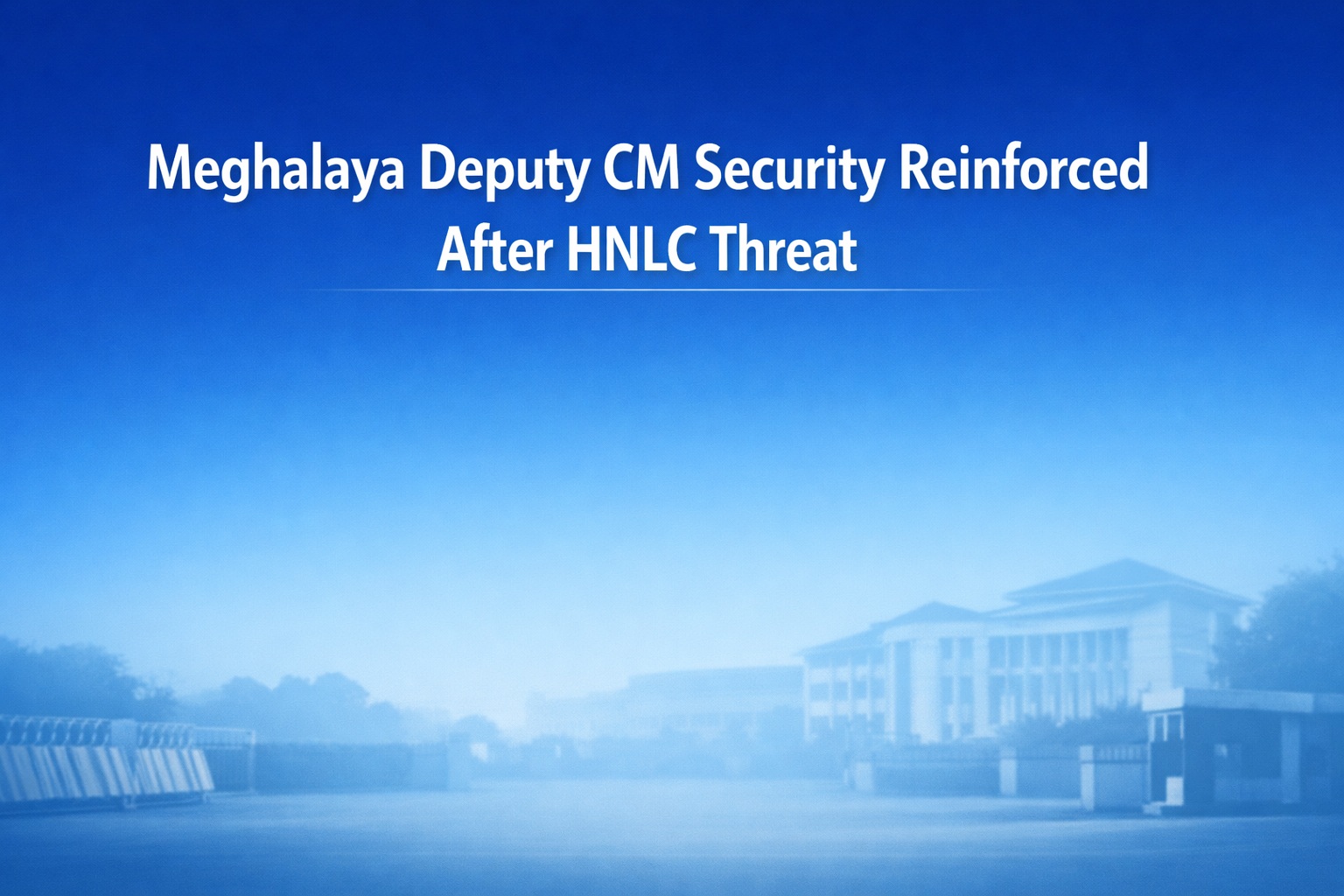 Meghalaya Deputy CM Security