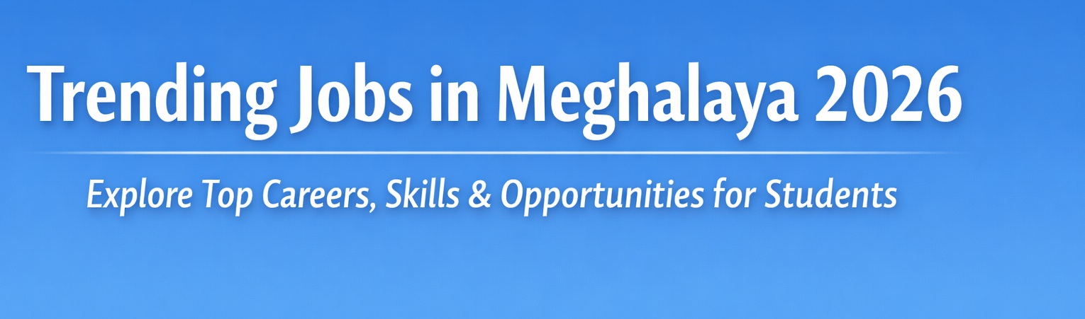Trending Jobs in Meghalaya 2026